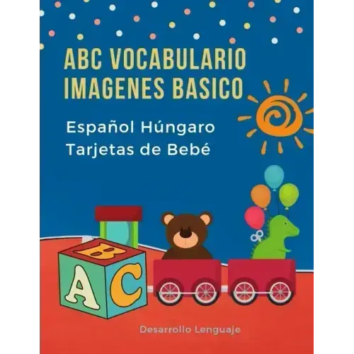 ABC Vocabulario Imagenes Basico Español Húngaro Tarjetas de Bebé: Fáciles learning flashcards first words de phonics alfabeto juegos. Libros infantile