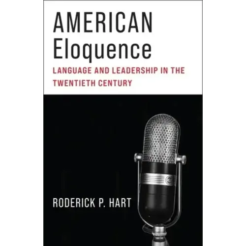 American Eloquence: Language and Leadership in the Twentieth Century