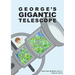 George Gigantic Telescope: A book about a boy and his great space adventure