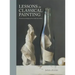 Lessons in Classical Painting: Essential Techniques from Inside the Atelier