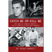Catch Me Or Kill Me: The Saga Of Charles Parrott-One Of America's Best Bank Robbers