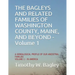 The Bagleys and Related Families of Washington County, Maine, and Beyond: A Genealogical Profile of Our Ancestral Families: Volume 1 - In America