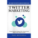 Twitter Marketing: How to Convert Your Twitter Followers Into Business Dollars (Proven Business Strategy With a Simple Social Media to Ea
