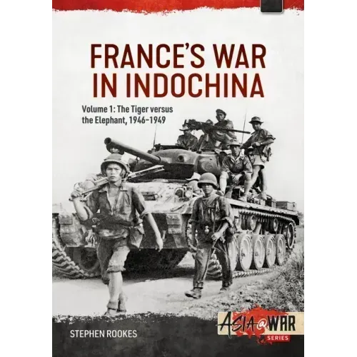 France's War in Indochina: Volume 1: The Tiger Versus the Elephant, 1946-1949