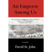 An Emperor Among Us: The Eccentric Life and Benevolent Reign of Norton I, Emperor of the United States, as Told by Mark Twain