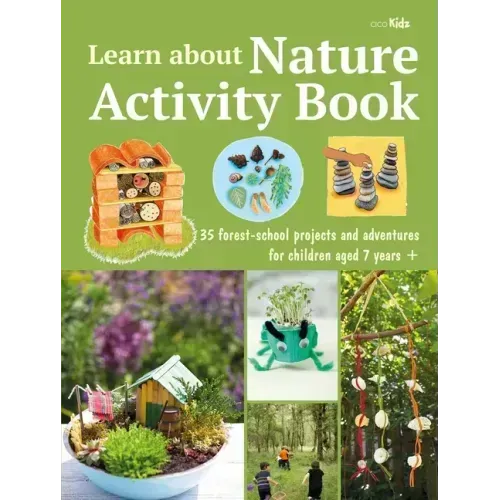 Learn about Nature Activity Book: 35 Forest-School Projects and Adventures for Children Aged 7 Years+