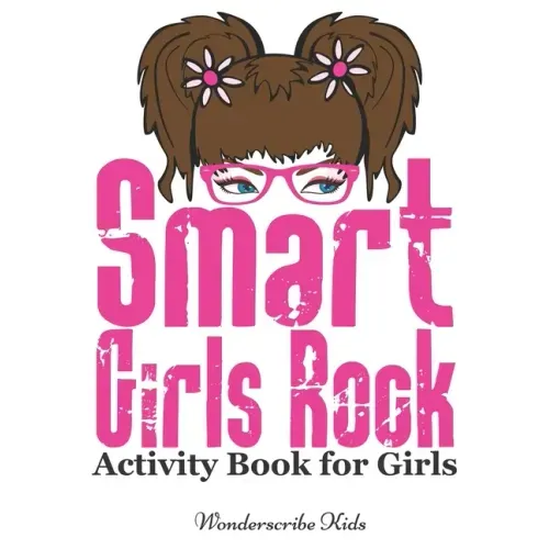 Smart Girls Rock: Activity Book for Girls: Color, Draw, Read, Write, Mazes, Puzzles, and More!