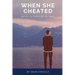 When She Cheated: My Story on SURVIVING Her Affair