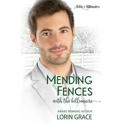 Mending Fences with the Billionaire: A Clean Billionaire Romance