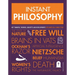 Instant Philosophy: Key Thinkers, Theories, Discoveries and Concepts