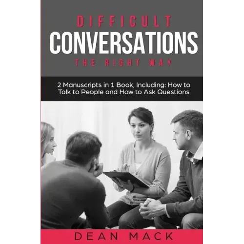 Difficult Conversations: The Right Way - Bundle - The Only 2 Books You Need to Master Though Conversations, Difficult People and Fierce Convers