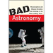 Bad Astronomy: Misconceptions and Misuses Revealed, from Astrology to the Moon Landing Hoax