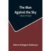 The Man Against the Sky: A Book of Poems