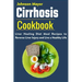 Cirrhosis Cookbook: Liver Healing Diet Meal Recipes to Revers Liver Injury and Live a Healthy Life