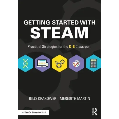 Getting Started with STEAM: Practical Strategies for the K-8 Classroom