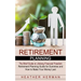Retirement Planning: The Brief Guide to Lifelong Financial Freedom (Retirement Planning Guide for Dummies and How to Make Your Money Last)