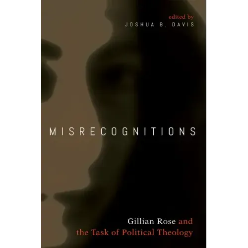 Misrecognitions: Gillian Rose and the Task of Political Theology