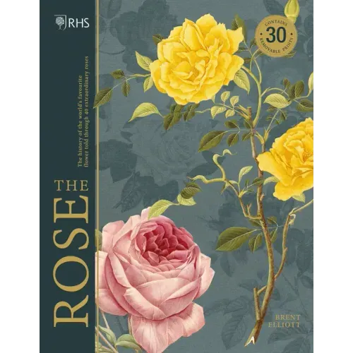 Rhs the Rose: The History of the World's Favourite Flower Told Through 40 Extraordinary Roses