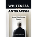 Whiteness and Antiracism: Beyond White Privilege Pedagogy