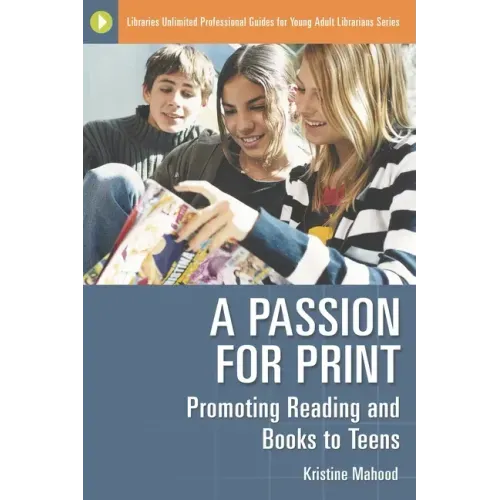 A Passion for Print: Promoting Reading and Books to Teens