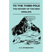 To the Third Pole - The History of the High Himalaya