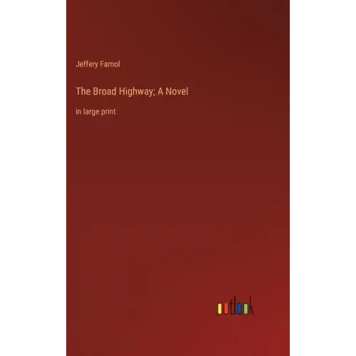 The Broad Highway; A Novel: in large print