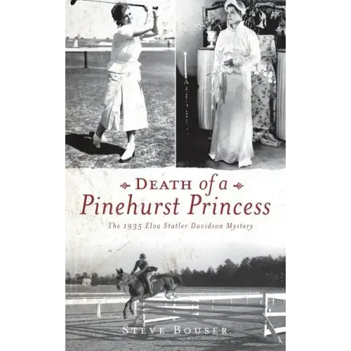 Death of a Pinehurst Princess: The 1935 Elva Statler Davidson Mystery
