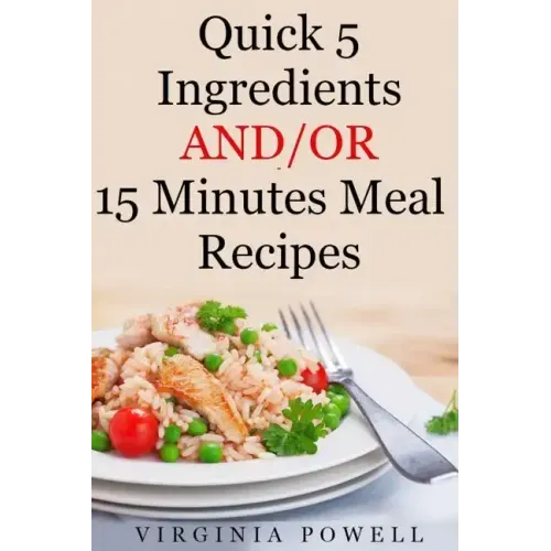 Quick 5 Ingredients and/or 15 Minutes Meal Recipes