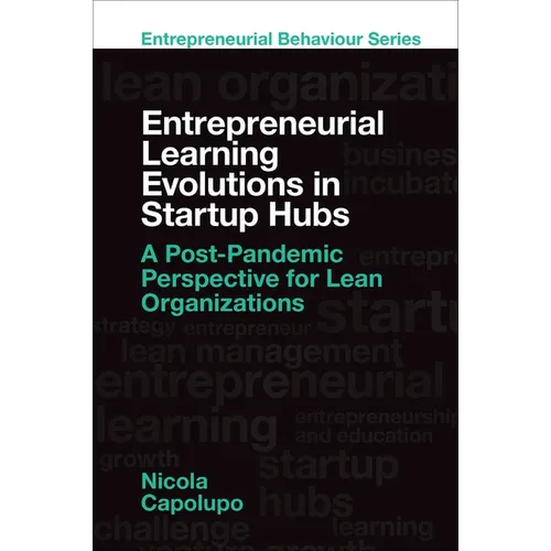 Entrepreneurial Learning Evolutions in Startup Hubs: A Post-Pandemic Perspective for Lean Organizations