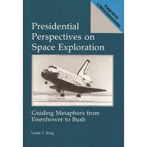 Presidential Perspectives on Space Exploration: Guiding Metaphors from Eisenhower to Bush
