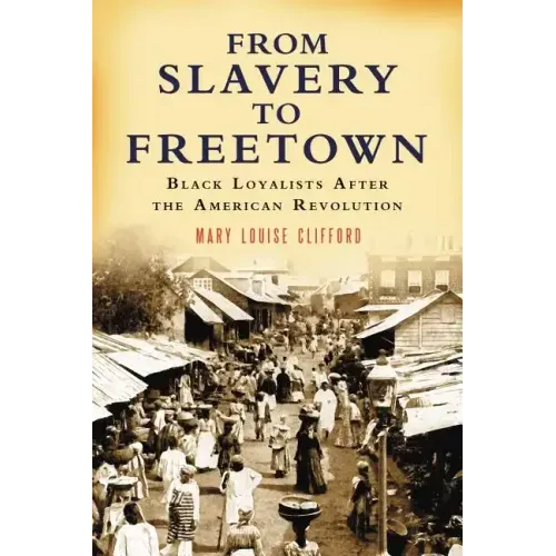 From Slavery to Freetown: Black Loyalists After the American Revolution