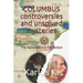 Columbus Controversies and Unsolved Mysteries: The facts behind the fiction