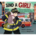 Send a Girl!: The True Story of How Women Joined the Fdny