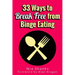 33 Ways to Break Free from Binge Eating