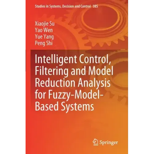 Intelligent Control, Filtering and Model Reduction Analysis for Fuzzy-Model-Based Systems
