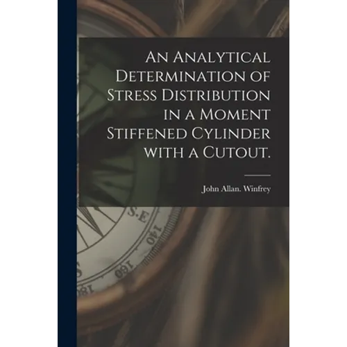 An Analytical Determination of Stress Distribution in a Moment Stiffened Cylinder With a Cutout.