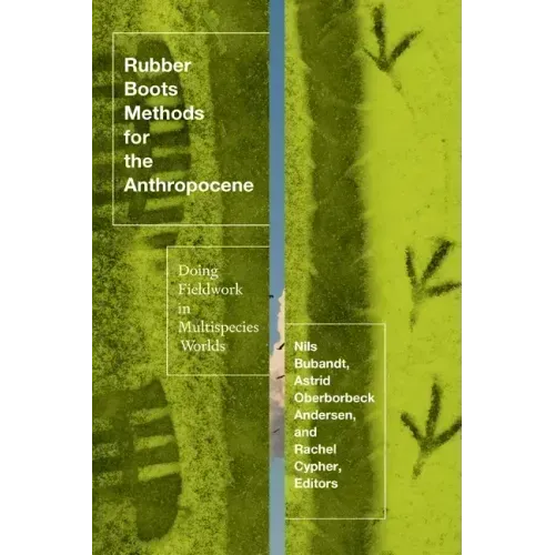 Rubber Boots Methods for the Anthropocene: Doing Fieldwork in Multispecies Worlds