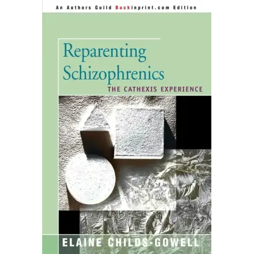 Reparenting Schizophrenics: The Cathexis Experience