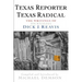 Texas Reporter, Texas Radical: The Writings of Journalist Dick J. Reavis