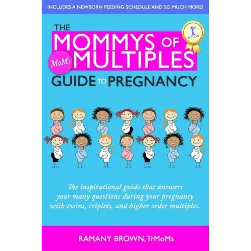 The Mommys of Multiples Guide to Pregnancy: The inspirational guide that answers your many questions when pregnant with twins, triplets, and higher or