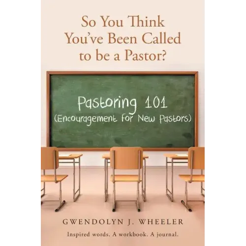 So You Think You've Been Called to be a Pastor?: Pastoring 101 (Encouragement for New Pastors) Inspired words. A workbook. A journal.
