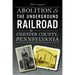 Abolition & the Underground Railroad in Chester County, Pennsylvania