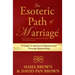 The Esoteric Path of Marriage: A Guide To Spiritual Enlightenment Through Relationship