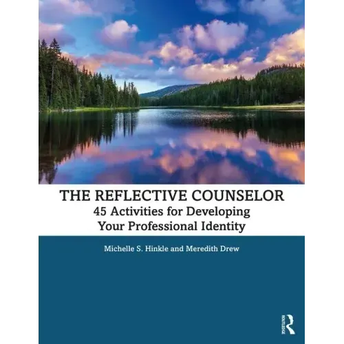The Reflective Counselor: 45 Activities for Developing Your Professional Identity