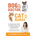 Dog as My Doctor, Cat as My Nurse: An Animal Lover's Guide to a Healthy, Happy, and Extraordinary Life