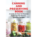 Canning And Preserving Book: A Guide On How To Preserve Food, Tips For Success, Delicious Recipes: Canning Process