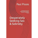 Desperately Seeking Sex & Sobriety: A Cautionary Tale of Sex Tourism, Drugs, Alcoholism, Addiction, Prostitution & Suicide