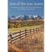 Son of the San Juans: Growing Up Cowboy in the San Juan Mountains of Southwestern Colorado