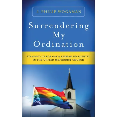Surrendering My Ordination: Standing Up for Gay and Lesbian Inclusivity in the United Methodist Church