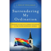 Surrendering My Ordination: Standing Up for Gay and Lesbian Inclusivity in the United Methodist Church